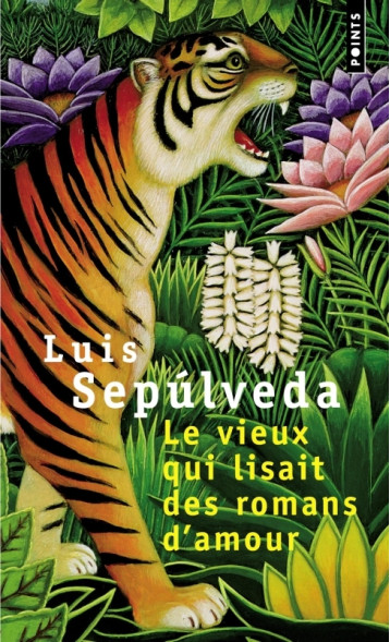 Le Vieux qui lisait des romans d'amour - Luis Sepúlveda - POINTS Le Vieux qui lisait des romans d'amour - Luis Sepúlveda - POINTS