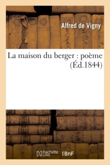 La maison du berger : poème - Alfred Vigny - HACHETTE BNF La maison du berger : poème - Alfred Vigny - HACHETTE BNF