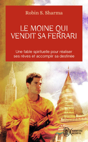 Le moine qui vendit sa Ferrari - Robin S. Sharma - J'AI LU Le moine qui vendit sa Ferrari - Robin S. Sharma - J'AI LU